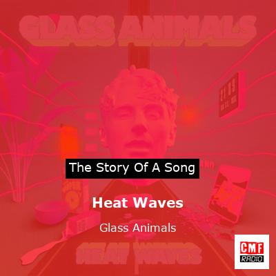 story of a song - Heat Waves - Glass Animals
