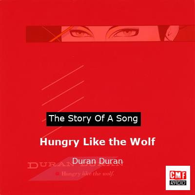 story of a song - Hungry Like the Wolf - Duran Duran