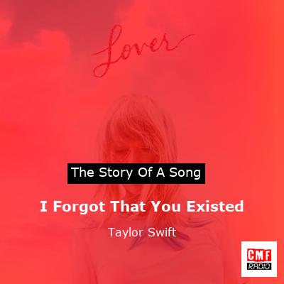I Forgot That You Existed – Taylor Swift
