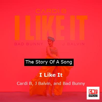 story of a song - I Like It - Cardi B