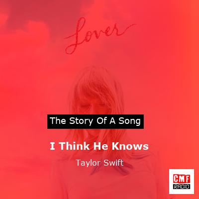 story of a song - I Think He Knows - Taylor Swift