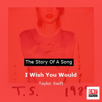 I Wish You Would – Taylor Swift