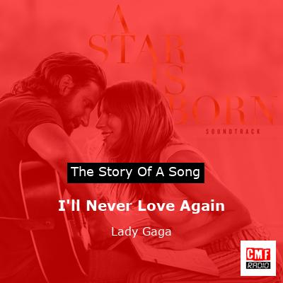 story of a song - I'll Never Love Again - Lady Gaga