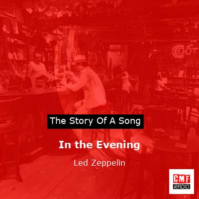 story of a song - In the Evening - Led Zeppelin