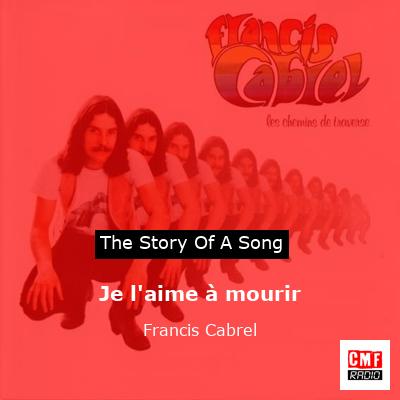 story of a song - Je l'aime à mourir - Francis Cabrel