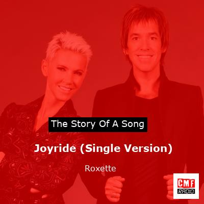 story of a song - Joyride (Single Version) - Roxette