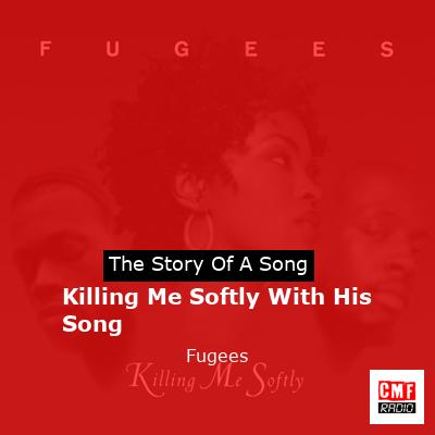 story of a song - Killing Me Softly With His Song - Fugees