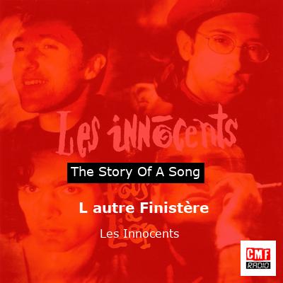 story of a song - L autre Finistère - Les Innocents