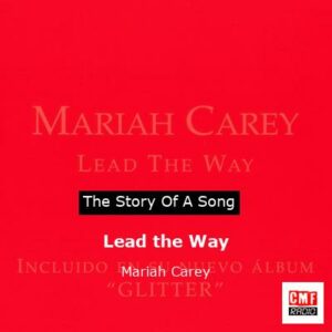 story of a song - Lead the Way - Mariah Carey