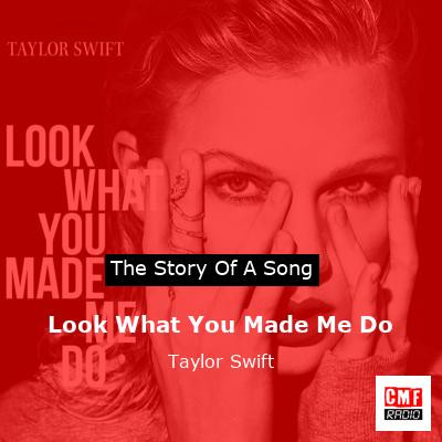 story of a song - Look What You Made Me Do - Taylor Swift