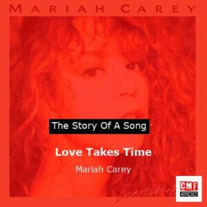 story of a song - Love Takes Time - Mariah Carey