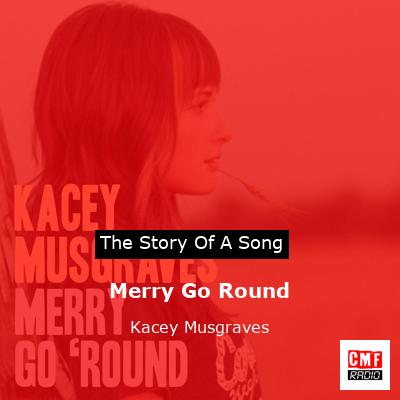 story of a song - Merry Go Round - Kacey Musgraves