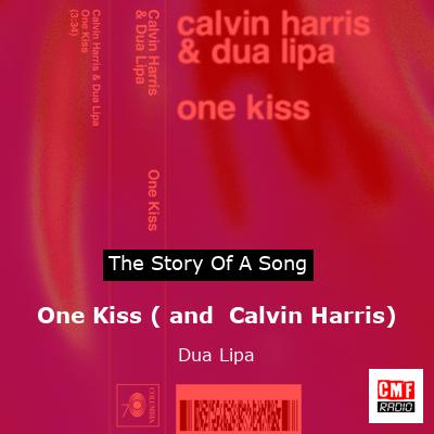 story of a song - One Kiss ( and  Calvin Harris) - Dua Lipa