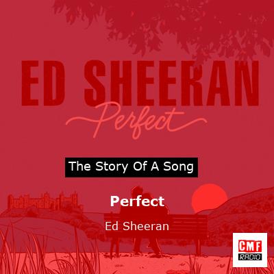story of a song - Perfect - Ed Sheeran