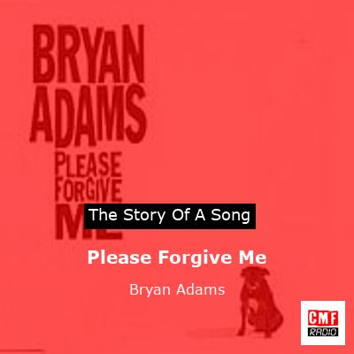 story of a song - Please Forgive Me - Bryan Adams