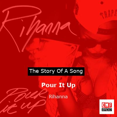 story of a song - Pour It Up - Rihanna