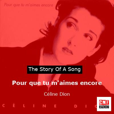 story of a song - Pour que tu m'aimes encore  - Céline Dion