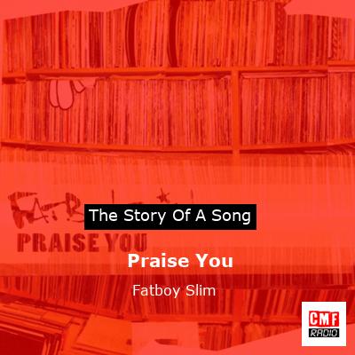 story of a song - Praise You - Fatboy Slim