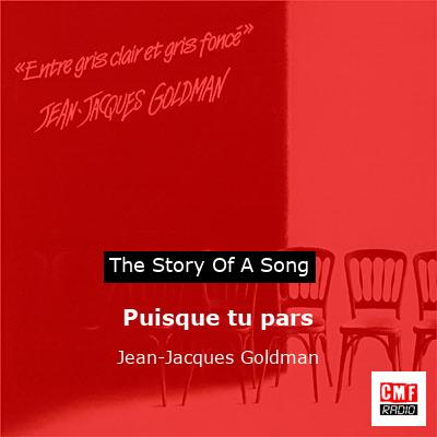 story of a song - Puisque tu pars  - Jean-Jacques Goldman