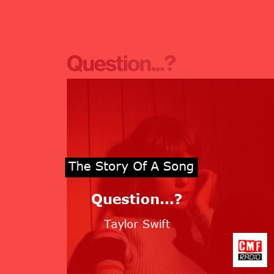 story of a song - Question...? - Taylor Swift