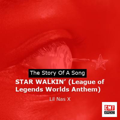 story of a song - STAR WALKIN’ (League of Legends Worlds Anthem) - Lil Nas X