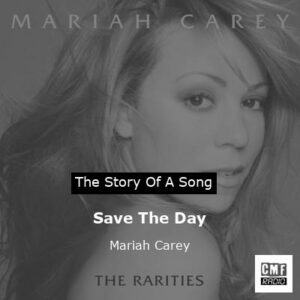 story of a song - Save The Day - Mariah Carey