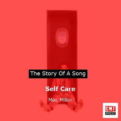 story of a song - Self Care - Mac Miller