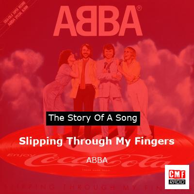story of a song - Slipping Through My Fingers - ABBA
