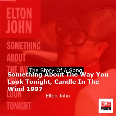 story of a song - Something About The Way You Look Tonight