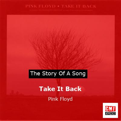 story of a song - Take It Back - Pink Floyd