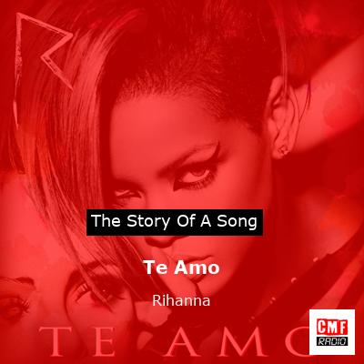 story of a song - Te Amo - Rihanna