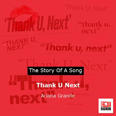 story of a song - Thank U  Next - Ariana Grande