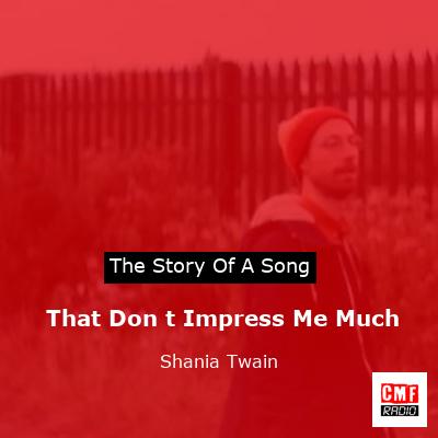 story of a song - That Don t Impress Me Much - Shania Twain