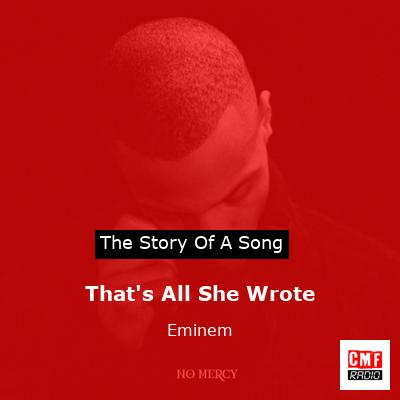 story of a song - That's All She Wrote - Eminem