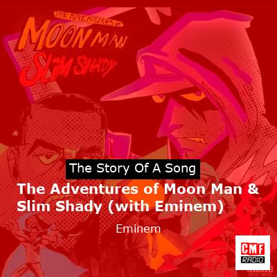 story of a song - The Adventures of Moon Man & Slim Shady (with Eminem) - Eminem