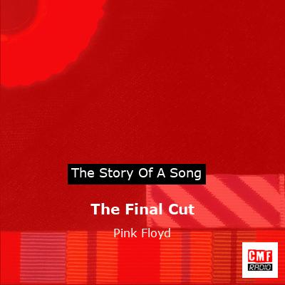 story of a song - The Final Cut - Pink Floyd