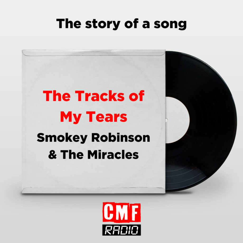story of a song - The Tracks of My Tears - Smokey Robinson and the Miracles