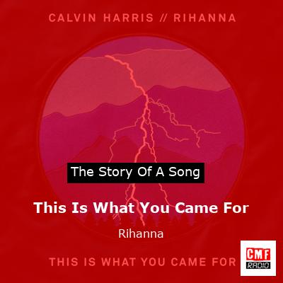 story of a song - This Is What You Came For - Rihanna