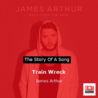 Train Wreck – James Arthur