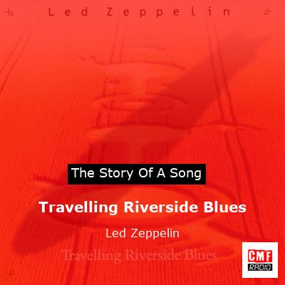 story of a song - Travelling Riverside Blues - Led Zeppelin