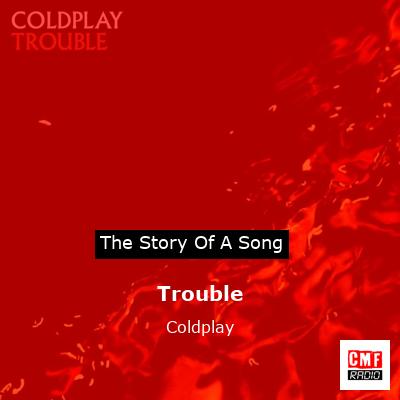 Trouble – Coldplay