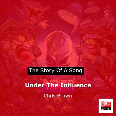story of a song - Under The Influence - Chris Brown