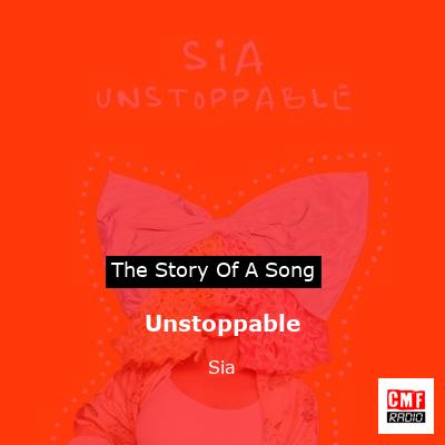 story of a song - Unstoppable - Sia