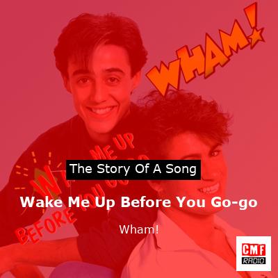 story of a song - Wake Me Up Before You Go-go - Wham!