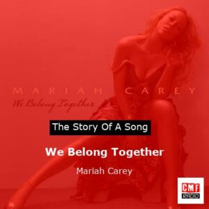 story of a song - We Belong Together - Mariah Carey