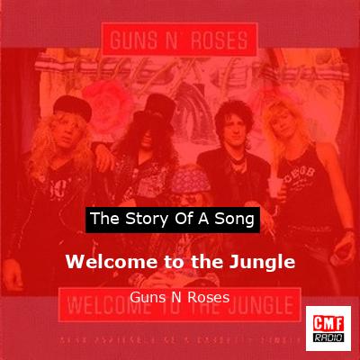 story of a song - Welcome to the Jungle - Guns N Roses