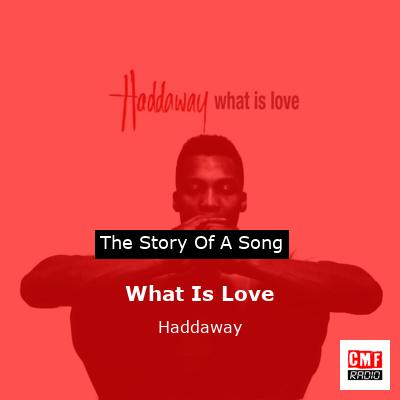 story of a song - What Is Love - Haddaway