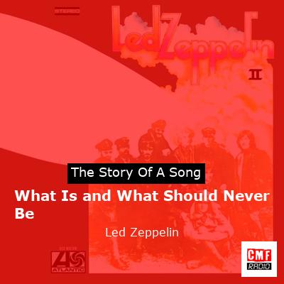 story of a song - What Is and What Should Never Be - Led Zeppelin
