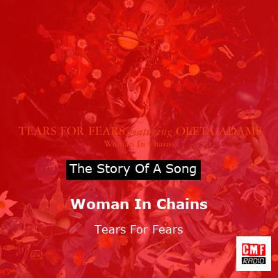 story of a song - Woman In Chains - Tears For Fears