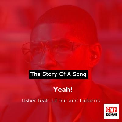 story of a song - Yeah! - Usher feat. Lil Jon and Ludacris